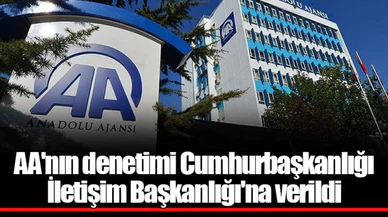 AA'nın denetimi Cumhurbaşkanlığı İletişim Başkanlığı'na verildi