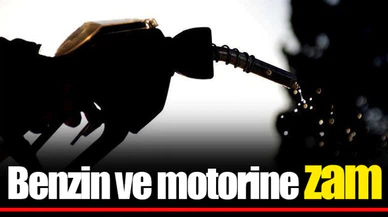 Benzin ve motorine zam