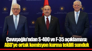 Çavuşoğlu'ndan S-400 ve F-35 açıklaması: ABD'ye ortak komisyon kurma teklifi sunduk