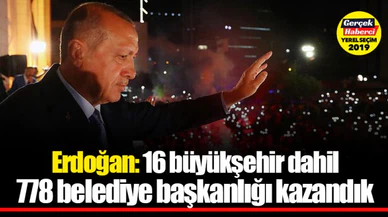 Cumhurbaşkanı Erdoğan: 16 büyükşehir dahil 778 belediye başkanlığı kazandık