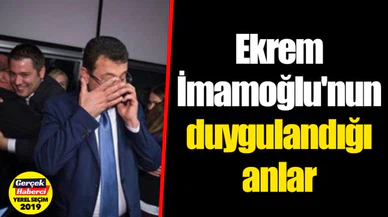 Ekrem İmamoğlu'nun duygulandığı anlar