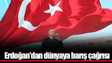 Erdoğan'dan dünyaya barış çağrısı