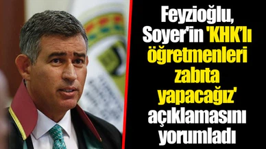 Feyzioğlu, Soyer'in 'KHK’lı öğretmenleri zabıta yapacağız' açıklamasını yorumladı