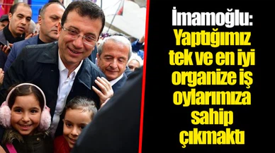 İmamoğlu: Yaptığımız tek ve en iyi organize iş oylarımıza sahip çıkmaktı