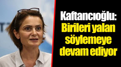 Kaftancıoğlu: Birileri yalan söylemeye devam ediyor
