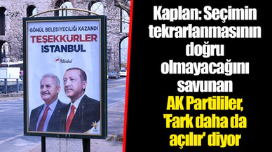 Kaplan: Seçimin tekrarlanmasının doğru olmayacağını savunan AK Partililer, 'Fark daha da açılır' diyor