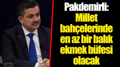Pakdemirli: Millet bahçelerinde en az bir balık ekmek büfesi olacak