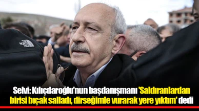 Selvi: Kılıçdaroğlu'nun başdanışmanı 'Saldıranlardan birisi bıçak salladı, dirseğimle vurarak yere yıktım' dedi