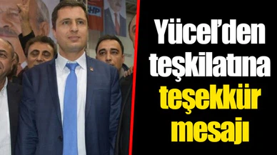 Yücel’den teşkilatına teşekkür mesajı