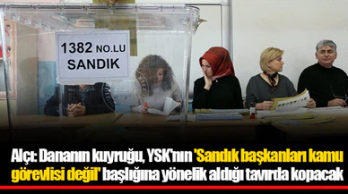 Alçı: Dananın kuyruğu, YSK'nın 'Sandık başkanları kamu görevlisi değil' başlığına yönelik aldığı tavırda kopacak