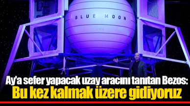 Ay'a sefer yapacak uzay aracını tanıtan Bezos: Bu kez kalmak üzere gidiyoruz