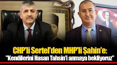 CHP'li Sertel'den MHP'li Şahin'e: "Kendilerini Hasan Tahsin'i anmaya bekliyoruz"