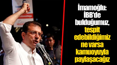 İmamoğlu: İBB'de bulduğumuz, tespit edebildiğimiz ne varsa kamuoyuyla paylaşacağız