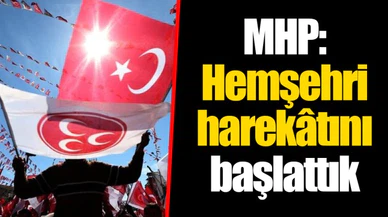 MHP: Hemşehri harekâtını başlattık