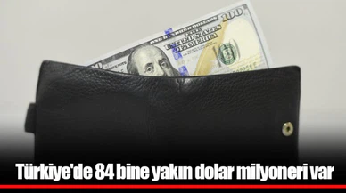 Türkiye'de 84 bine yakın dolar milyoneri var