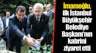 İmamoğlu, ilk İstanbul Büyükşehir Belediye Başkanı'nın kabrini ziyaret etti