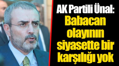 AK Partili Ünal: Babacan olayının siyasette bir karşılığı yok