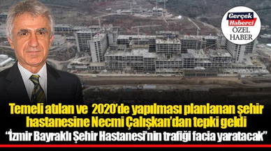 "İzmir Bayraklı Şehir Hastanesi'nin trafiği facia yaratacak"