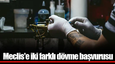 Meclis'e iki farklı dövme başvurusu