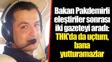 Bakan Pakdemirli eleştiriler sonrası iki gazeteyi aradı: THK'da da uçtum, bana yutturamazlar