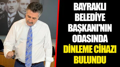 BAYRAKLI BELEDİYE BAŞKANI'NIN ODASINDA DİNLEME CİHAZI BULUNDU