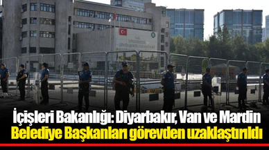 İçişleri Bakanlığı: Diyarbakır, Van ve Mardin Belediye Başkanları görevden uzaklaştırıldı