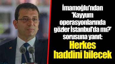 İmamoğlu'ndan 'Kayyum operasyonlarında gözler İstanbul'da mı?' sorusuna yanıt: Herkes haddini bilecek
