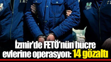 İzmir'de FETÖ'nün hücre evlerine operasyon: 14 gözaltı
