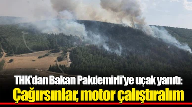 THK'dan Bakan Pakdemirli'ye uçak yanıtı: Çağırsınlar, motor çalıştıralım