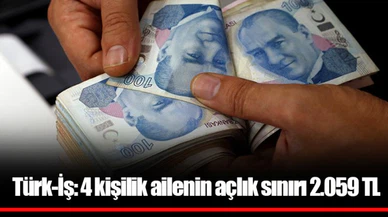 Türk-İş: 4 kişilik ailenin açlık sınırı 2.059 TL