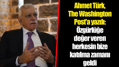 Ahmet Türk, The Washington Post'a yazdı: Özgürlüğe değer veren herkesin bize katılma zamanı geldi