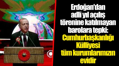 Erdoğan'dan adli yıl açılış törenine katılmayan barolara tepki: Cumhurbaşkanlığı Külliyesi tüm kurumlarımızın evidir