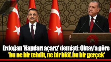 Erdoğan 'Kapıları açarız' demişti: Oktay'a göre 'bu ne bir tehdit, ne bir blöf, bu bir gerçek'