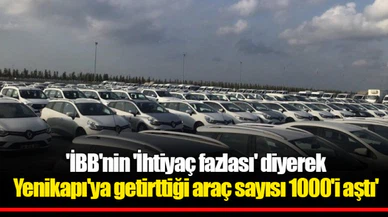 'İBB'nin 'İhtiyaç fazlası' diyerek Yenikapı'ya getirttiği araç sayısı 1000'i aştı'