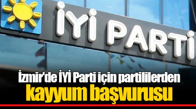 İzmir'de İYİ Parti için partililerden kayyum başvurusu