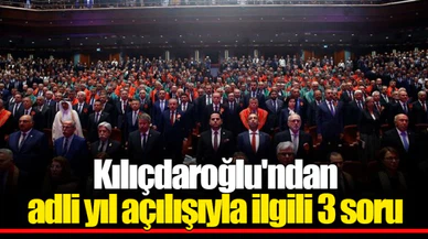Kılıçdaroğlu'ndan adli yıl açılışıyla ilgili 3 soru