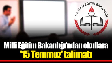 Milli Eğitim Bakanlığı'ndan okullara '15 Temmuz' talimatı