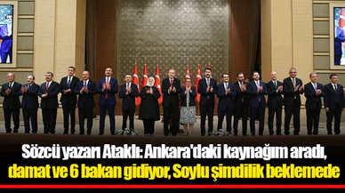Sözcü yazarı Ataklı: Ankara'daki kaynağım aradı, damat ve 6 bakan gidiyor, Soylu şimdilik beklemede