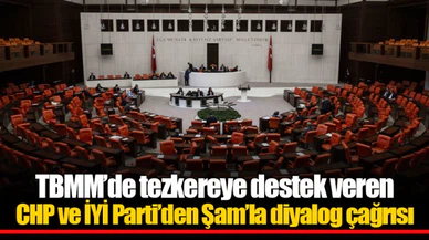 TBMM’de tezkereye destek veren CHP ve İYİ Parti’den Şam’la diyalog çağrısı