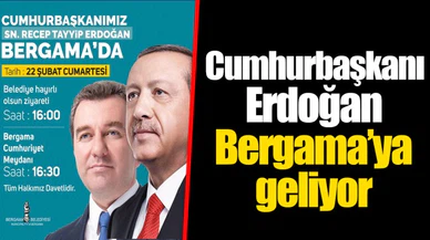 Cumhurbaşkanı Erdoğan Bergama’ya geliyor