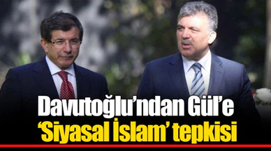 Davutoğlu’ndan Gül’e ‘Siyasal İslam’ tepkisi