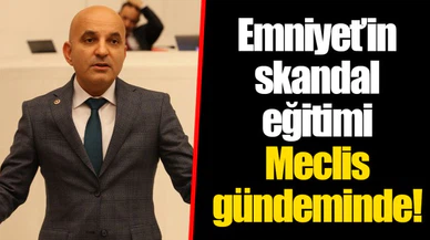 Emniyet’in skandal eğitimi Meclis gündeminde!