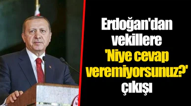 Erdoğan'dan vekillere  'Niye cevap veremiyorsunuz?' çıkışı