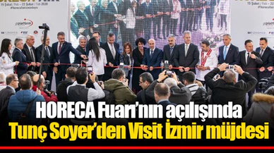 HORECA Fuarı’nın açılışında Tunç Soyer’den Visit İzmir müjdesi