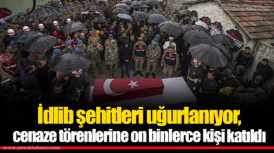 İdlib şehitleri uğurlanıyor, cenaze törenlerine on binlerce kişi katıldı