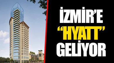 İZMİR’E “HYATT” GELİYOR