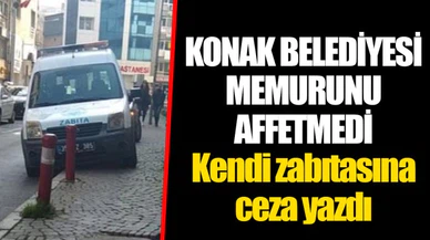 KONAK BELEDİYESİ MEMURUNU AFFETMEDİ