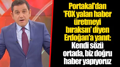 Portakal'dan 'FOX yalan haber üretmeyi bıraksın' diyen Erdoğan'a yanıt: Kendi sözü ortada, biz doğru haber yapıyoruz