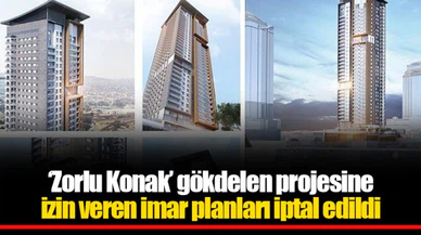 ‘Zorlu Konak’ gökdelen projesine izin veren imar planları iptal edildi