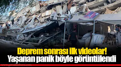 Deprem sonrası ilk videolar! Yaşanan panik böyle görüntülendi